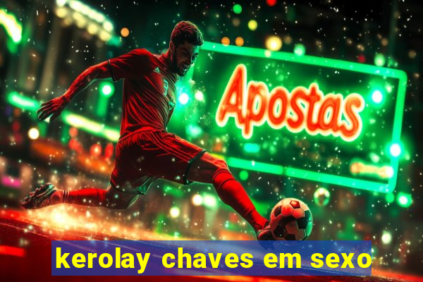 kerolay chaves em sexo